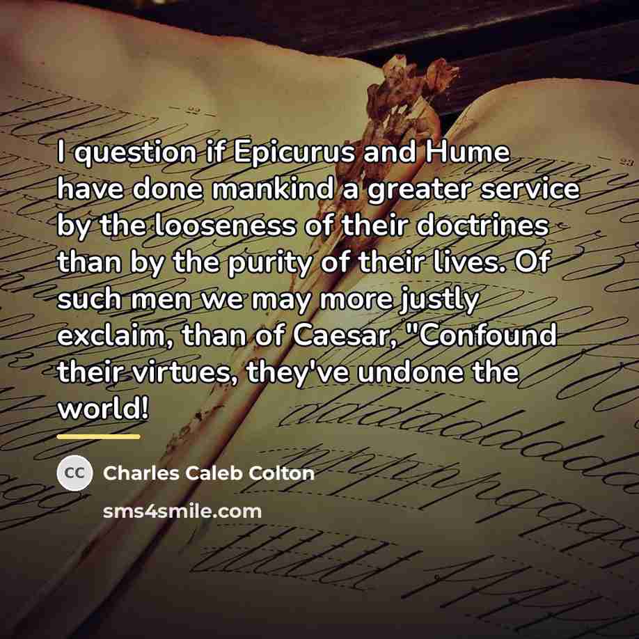 “I question if Epicurus and Hume have done mankind a…” quote by Charles Caleb Colton