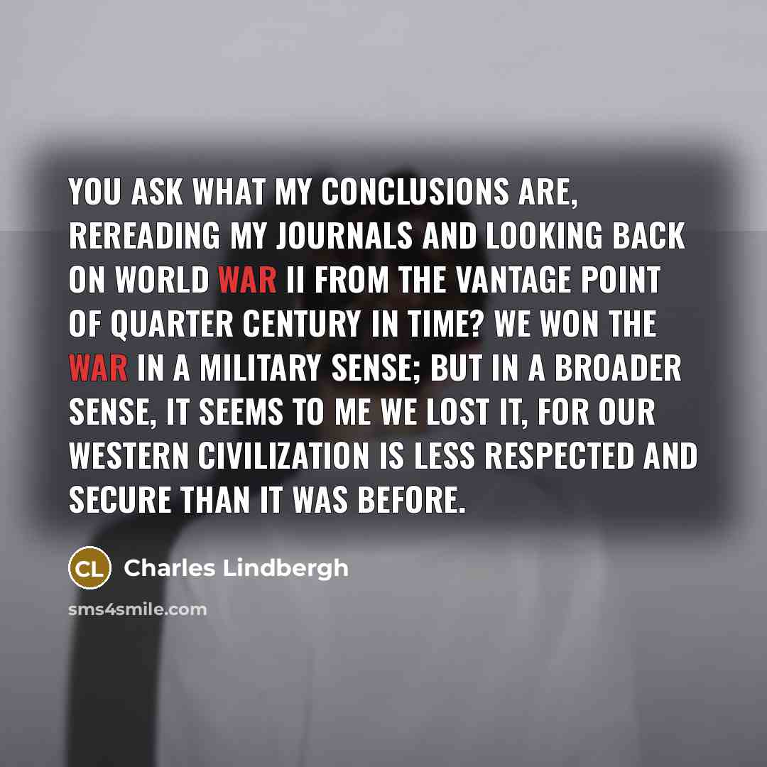 “You ask what my conclusions are, rereading my journals and…” quote by Charles Lindbergh