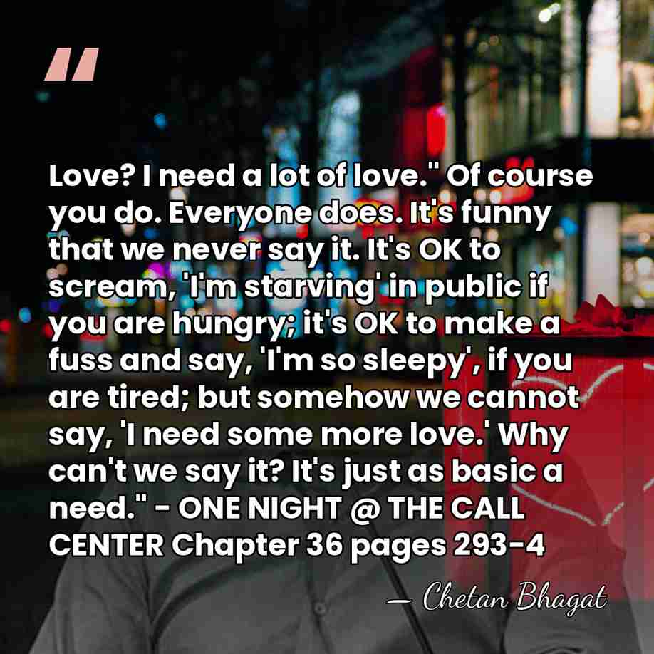 Love? I need a lot of love." Of course you do. Everyone&hellip; - Chetan Bhagat