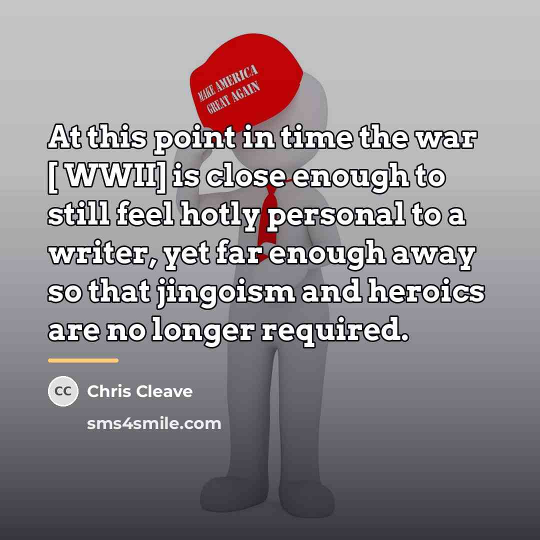 “At this point in time the war [ WWII] is…” quote by Chris Cleave
