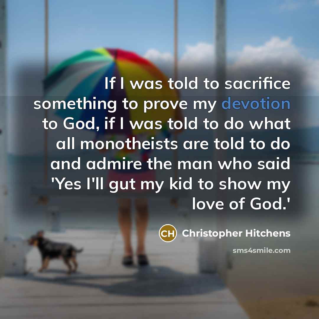 “If I was told to sacrifice something to prove my…” quote by Christopher Hitchens