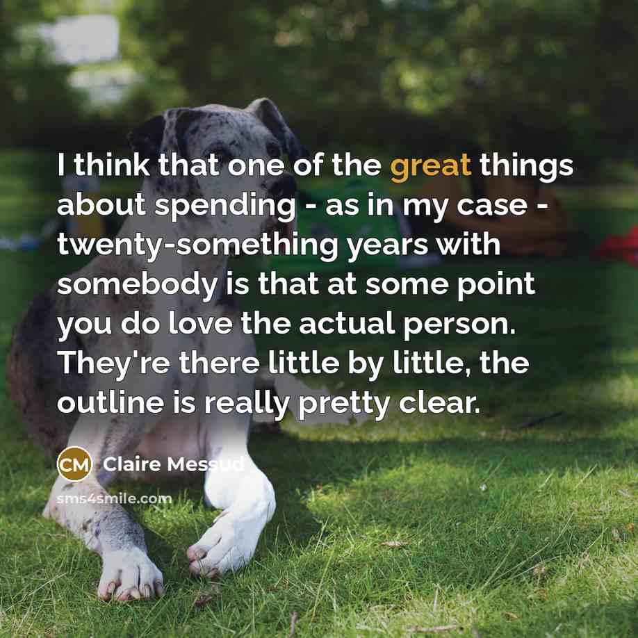 “I think that one of the great things about spending…” quote by Claire Messud
