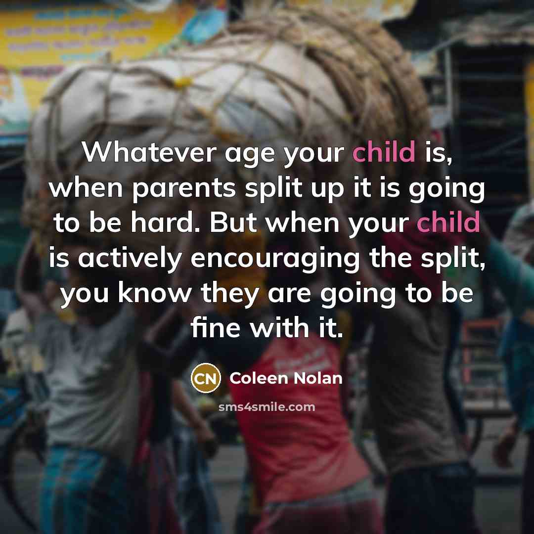 “Whatever age your child is, when parents split up it…” quote by Coleen Nolan