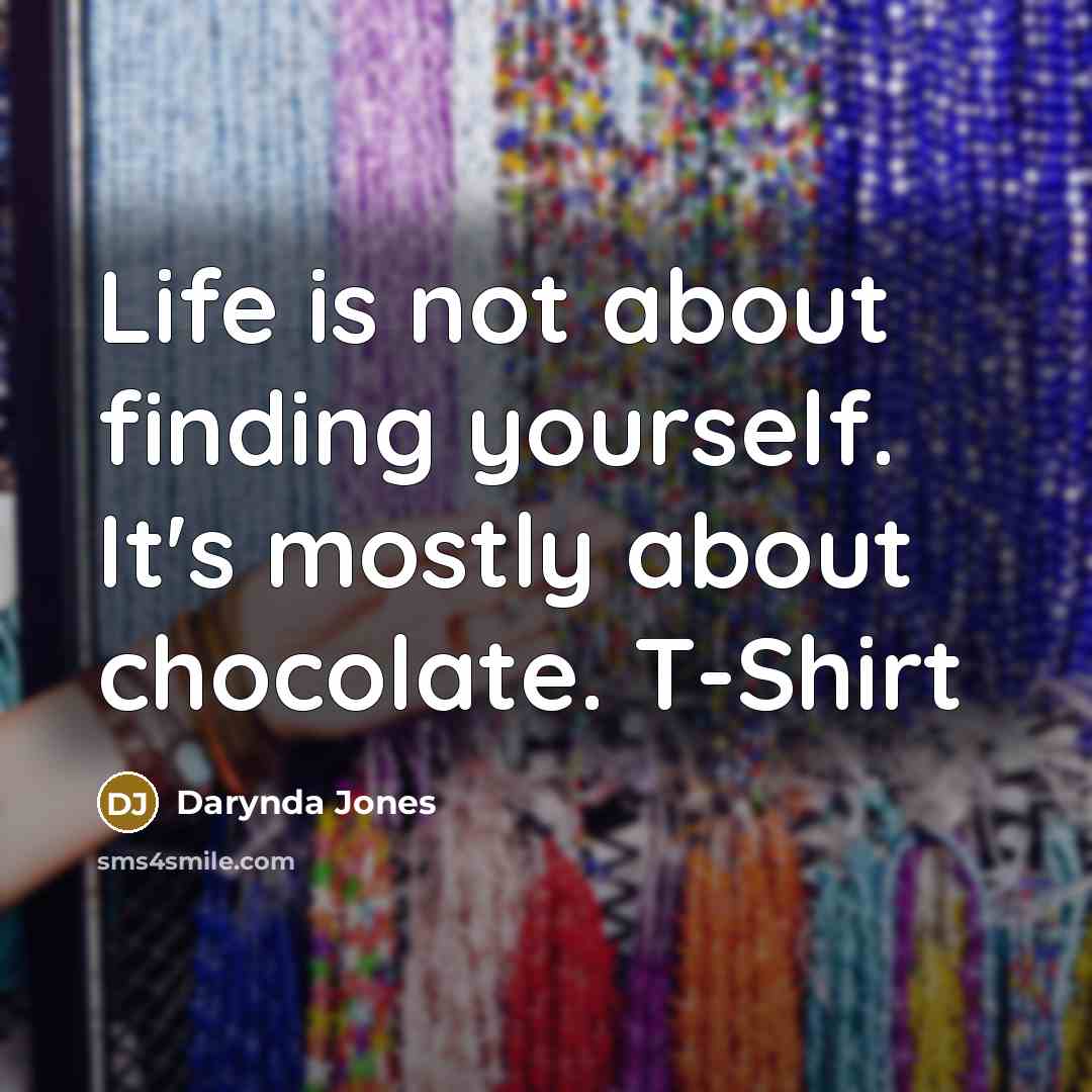 “Life is not about finding yourself. It's mostly about chocolate.…” quote by Darynda Jones