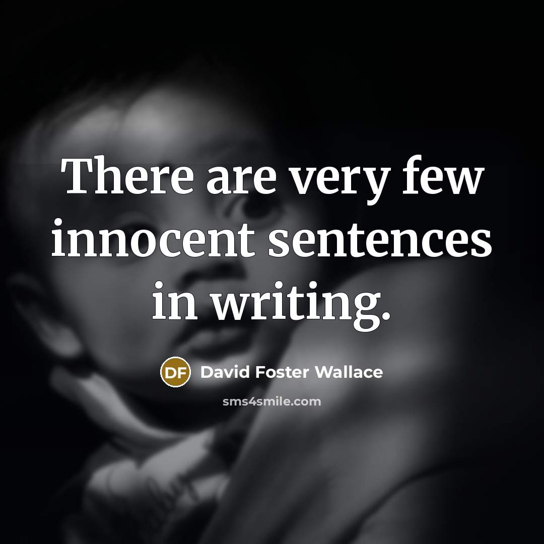 “There are very few innocent sentences in writing.…” quote by David Foster Wallace