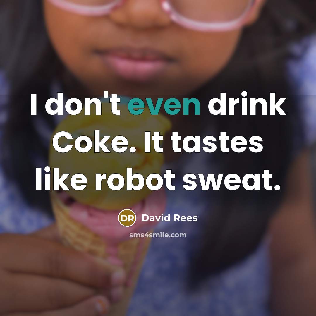 “I don't even drink Coke. It tastes like robot sweat.…” quote by David Rees