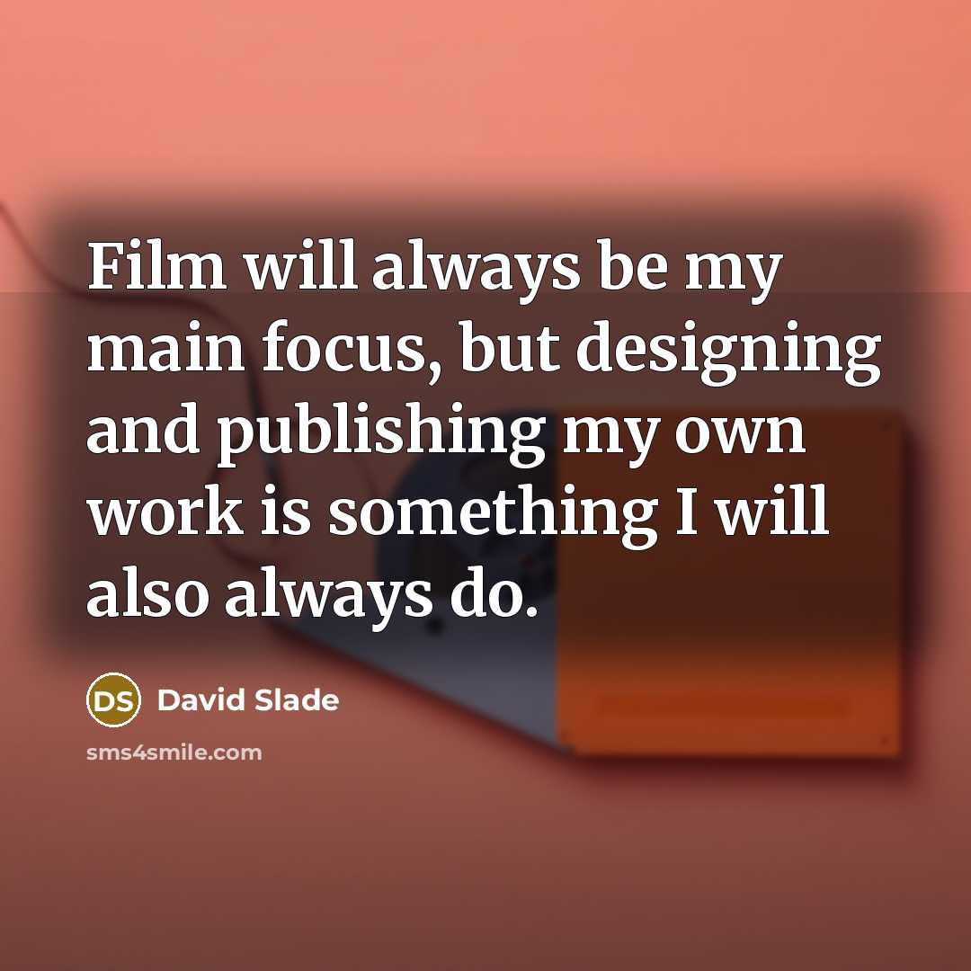 “Film will always be my main focus, but designing and…” quote by David Slade