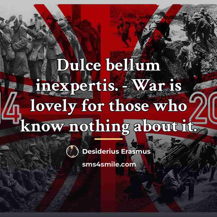 “Dulce bellum inexpertis. - War is lovely for those who…” quote by Desiderius Erasmus