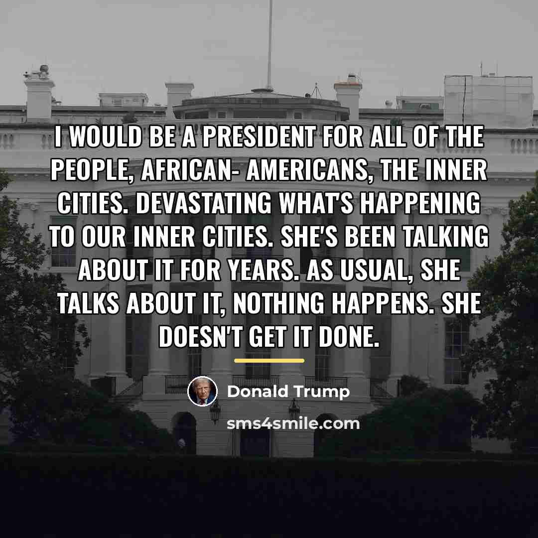 “I would be a president for all of the people,…” quote by Donald Trump