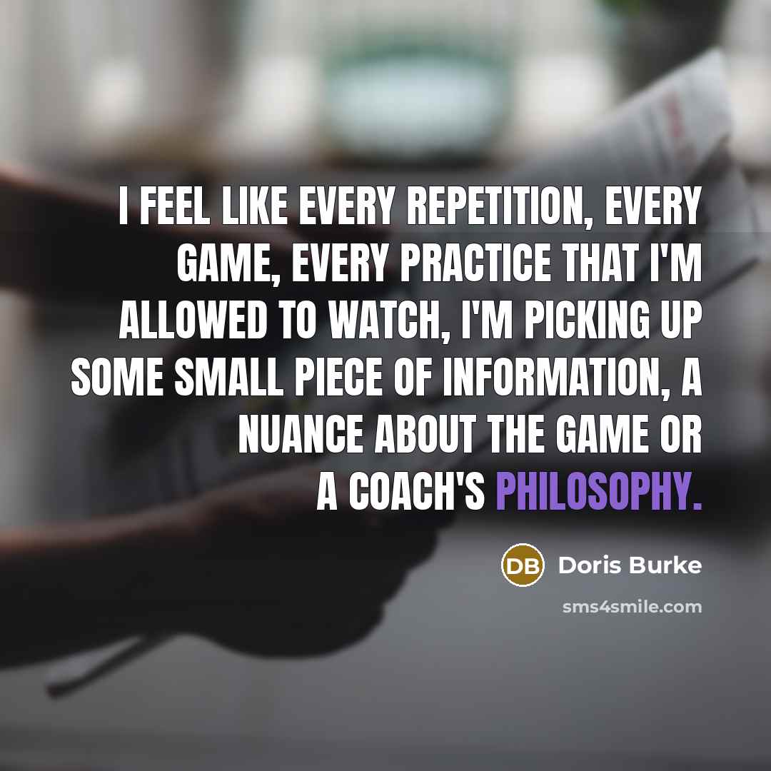 “I feel like every repetition, every game, every practice that…” quote by Doris Burke