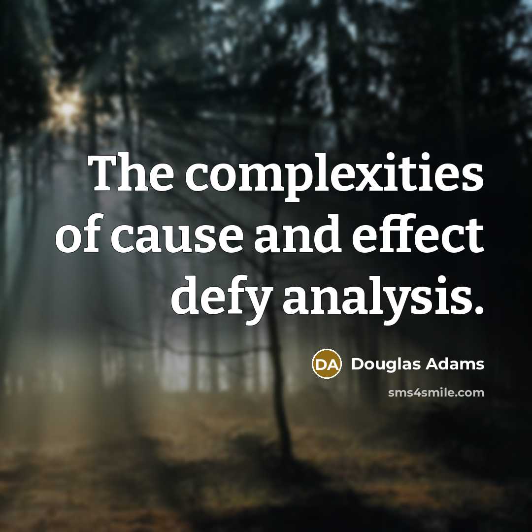 “The complexities of cause and effect defy analysis.…” quote by Douglas Adams