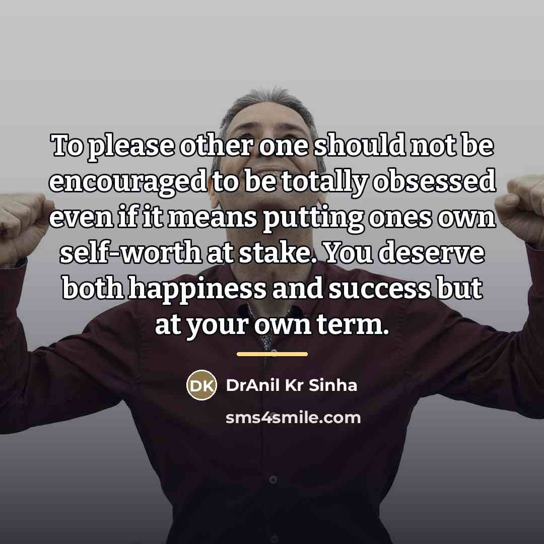 “To please other one should not be encouraged to be…” quote by DrAnil Kr Sinha
