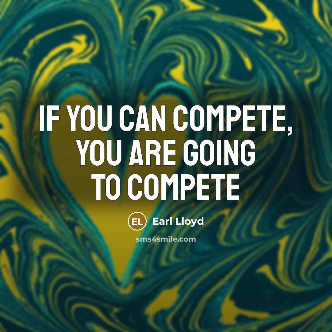 “If you can compete, you are going to compete” quote by Earl Lloyd
