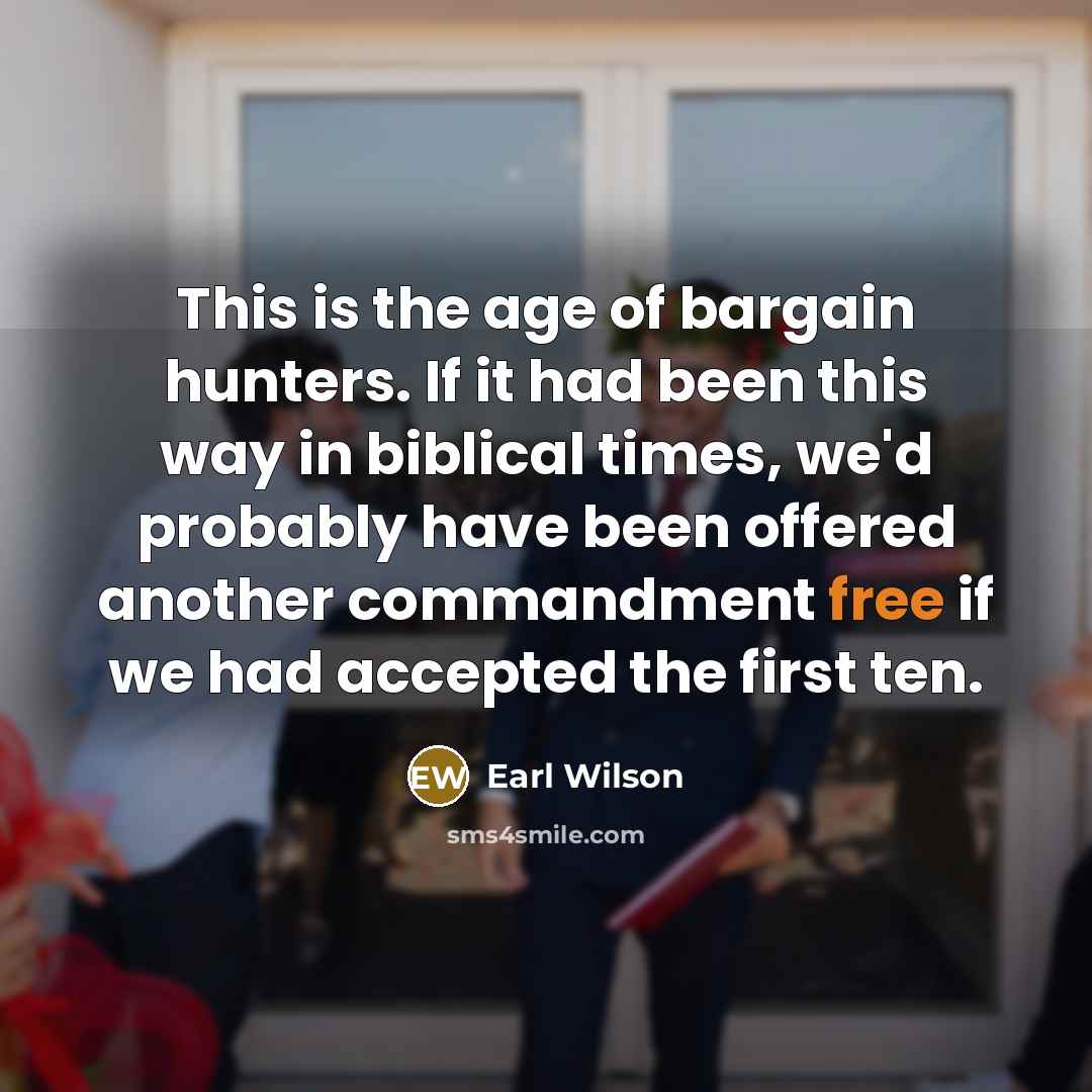 “This is the age of bargain hunters. If it had…” quote by Earl Wilson