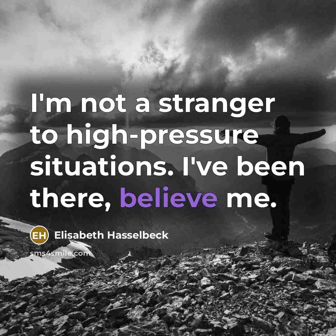 “I'm not a stranger to high-pressure situations. I've been there,…” quote by Elisabeth Hasselbeck