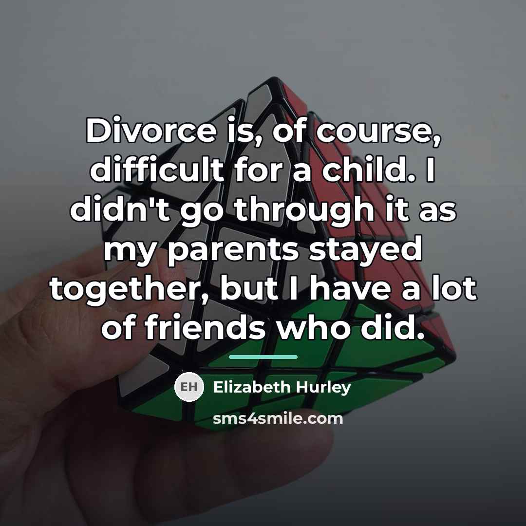 “Divorce is, of course, difficult for a child. I didn't…” quote by Elizabeth Hurley
