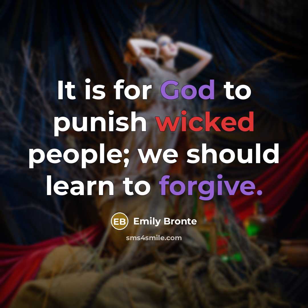 “It is for God to punish wicked people; we should learn to forgive.” quote by Emily Bronte