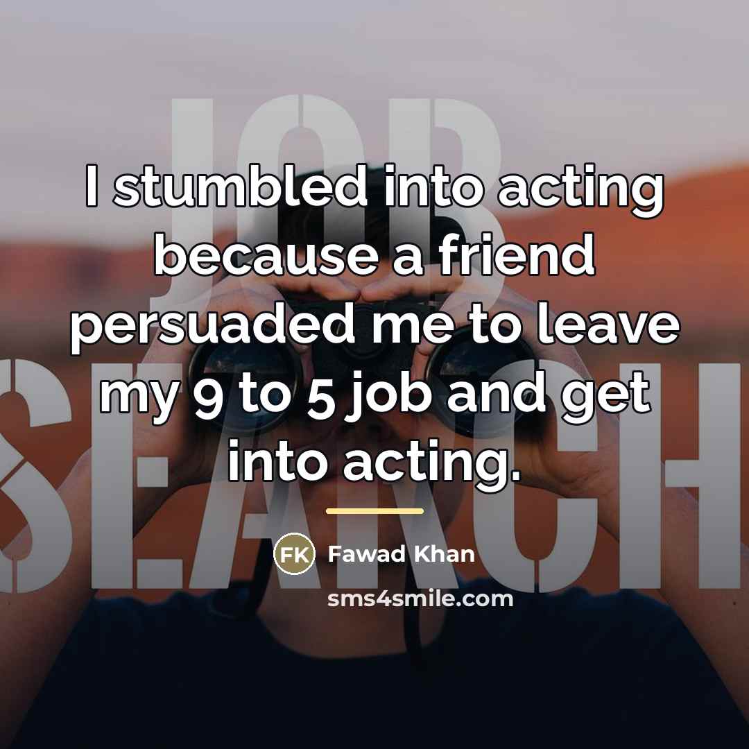 “I stumbled into acting because a friend persuaded me to…” quote by Fawad Khan