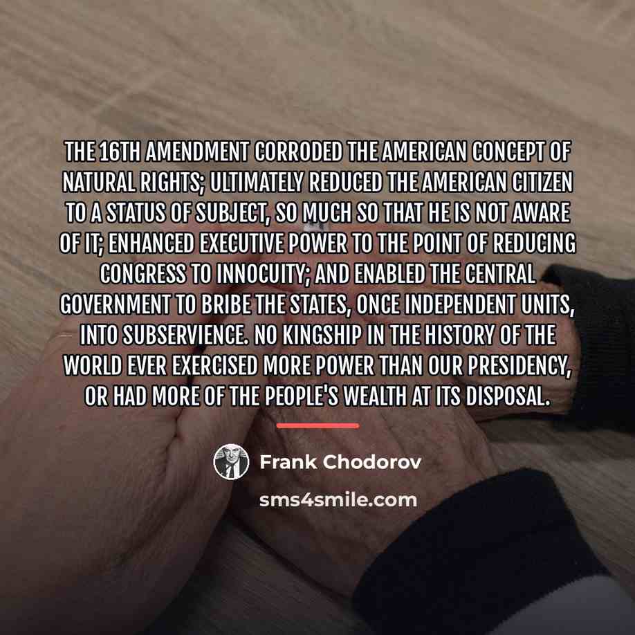 “The 16th Amendment corroded the American concept of natural rights;…” quote by Frank Chodorov