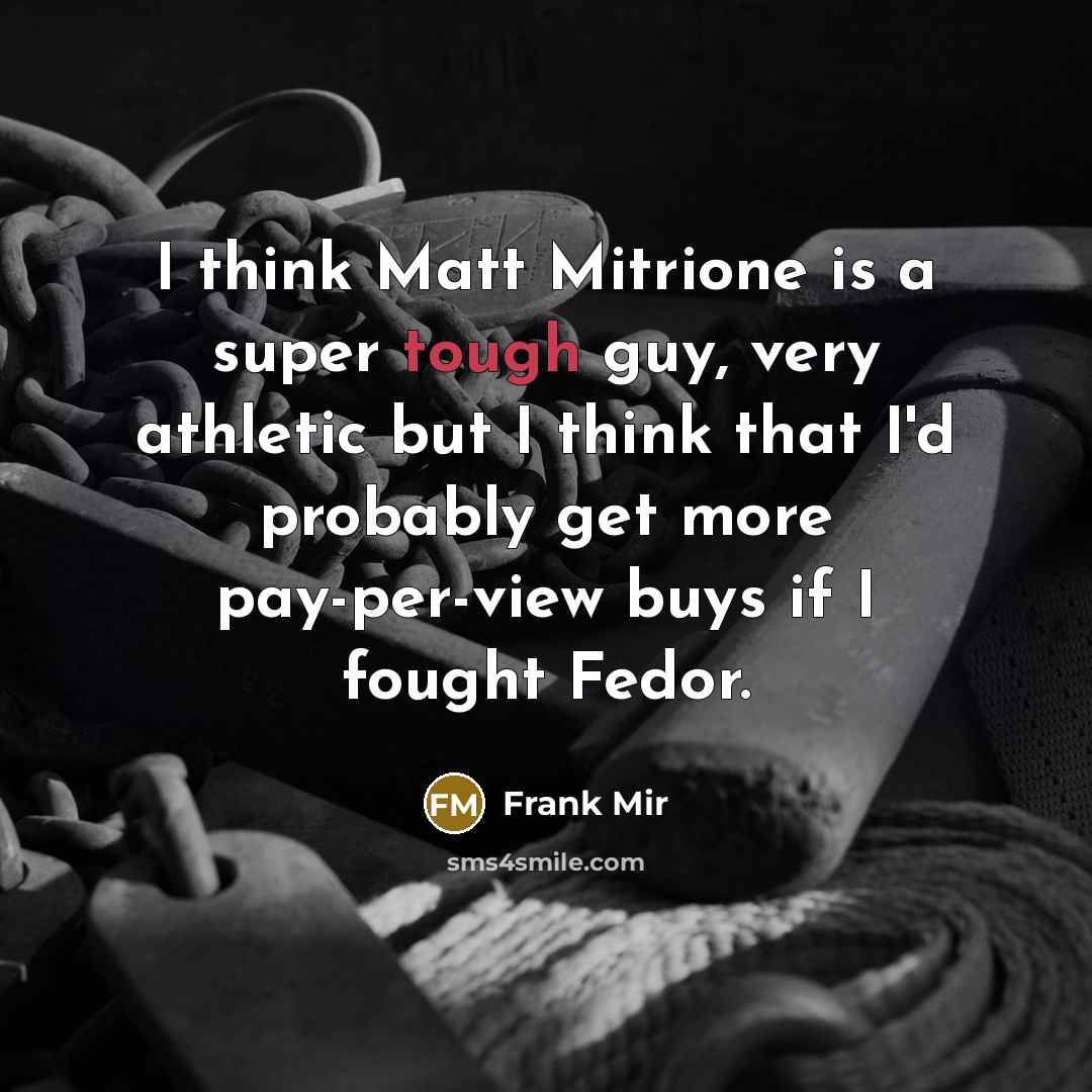 “I think Matt Mitrione is a super tough guy, very…” quote by Frank Mir