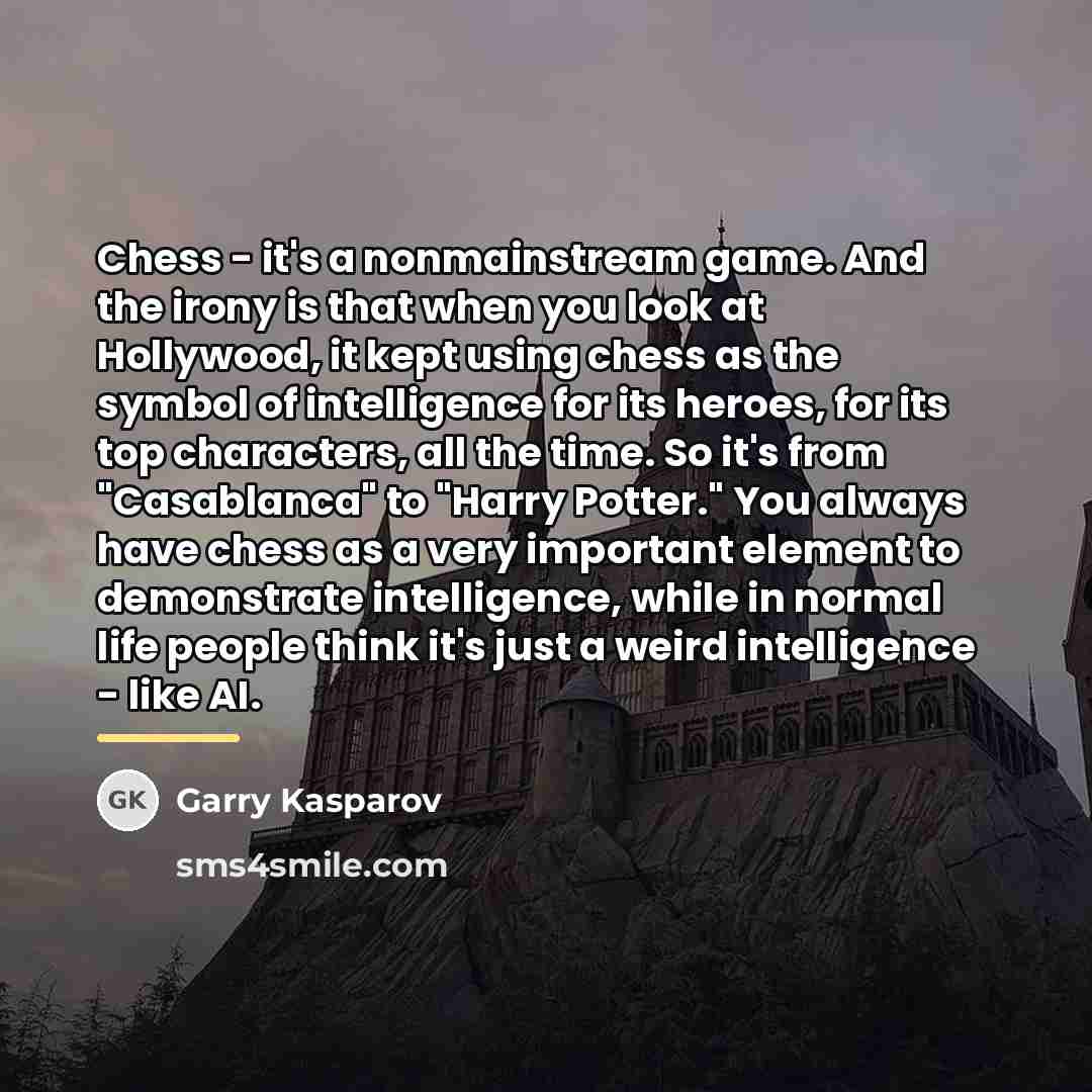 “Chess - it's a nonmainstream game. And the irony is…” quote by Garry Kasparov