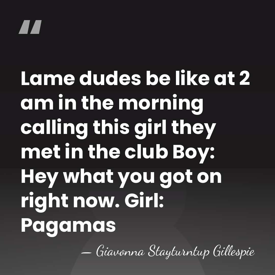 Lame dudes be like at 2 am in the morning calling this&hellip; - Giavonna Stayturntup Gillespie