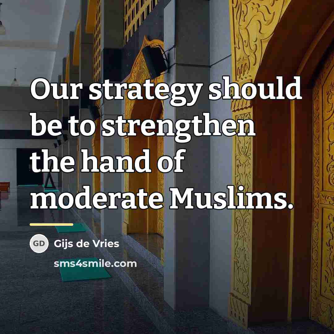 “Our strategy should be to strengthen the hand of moderate…” quote by Gijs de Vries