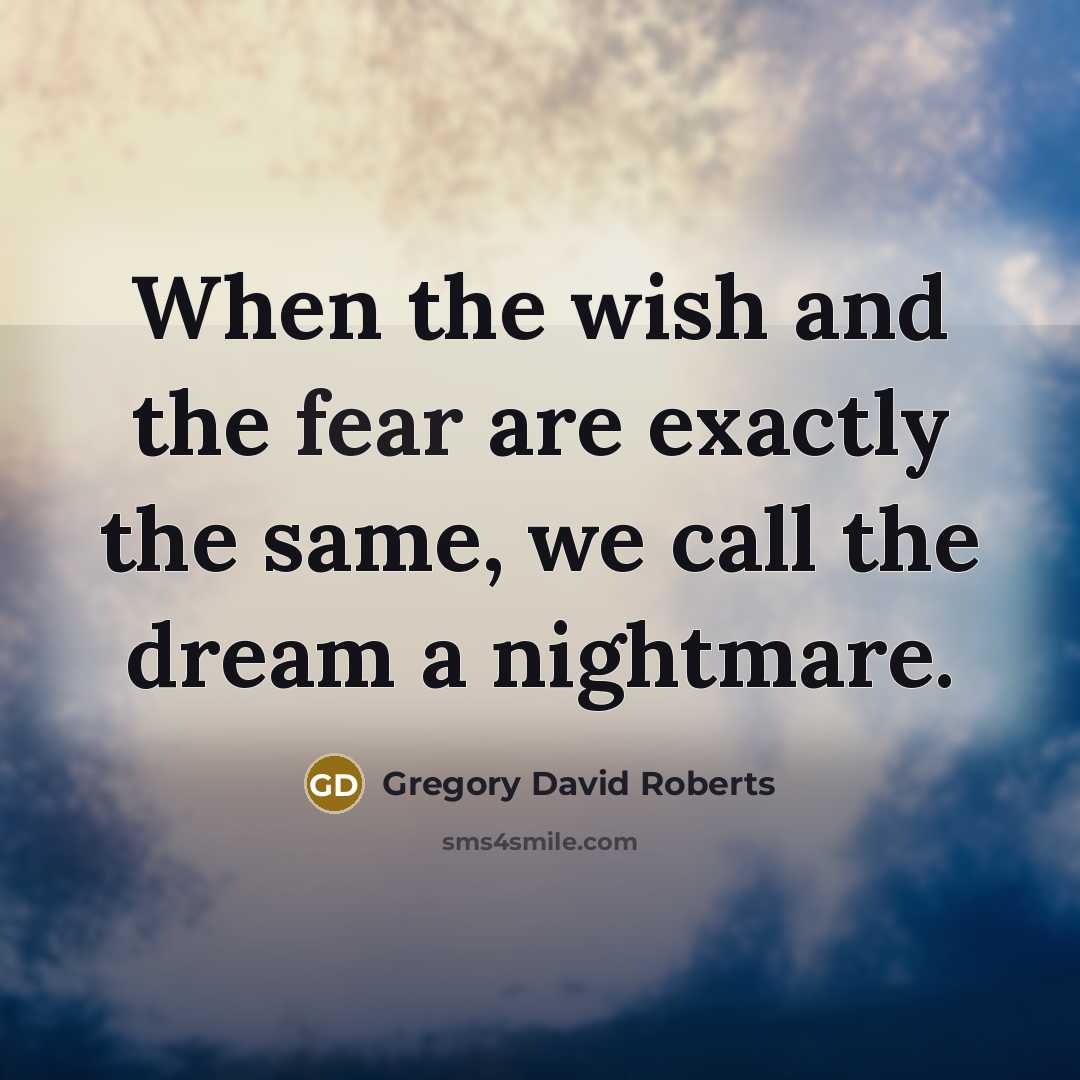 “When the wish and the fear are exactly the same,…” quote by Gregory David Roberts