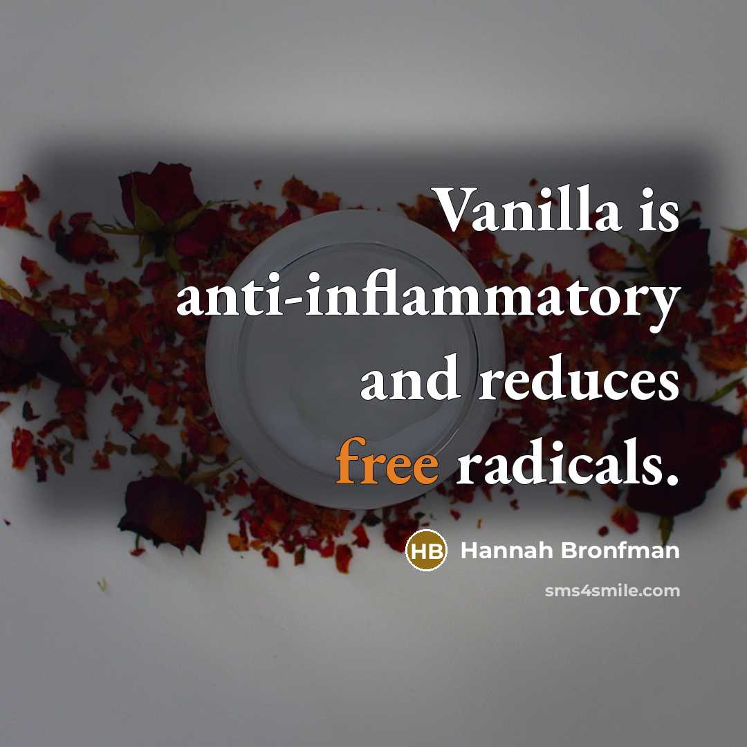 “Vanilla is anti-inflammatory and reduces free radicals.” quote by Hannah Bronfman