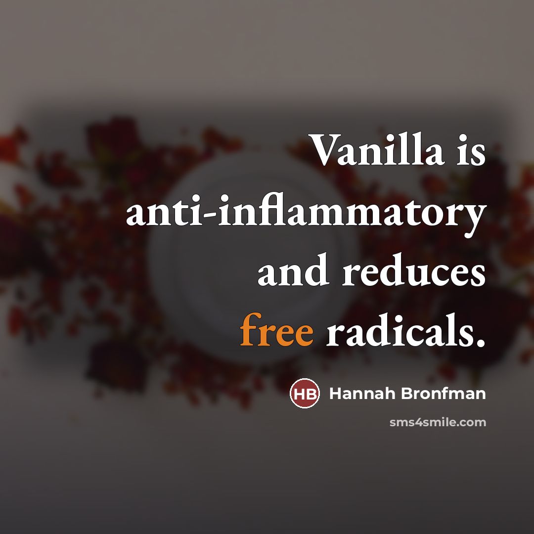 “Vanilla is anti-inflammatory and reduces free radicals.…” quote by Hannah Bronfman