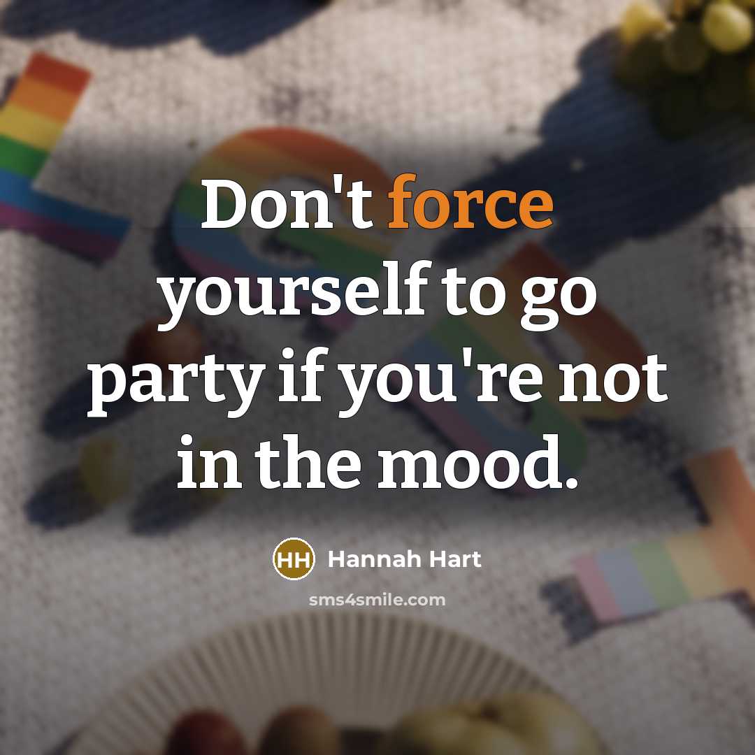 “Don't force yourself to go party if you're not in…” quote by Hannah Hart