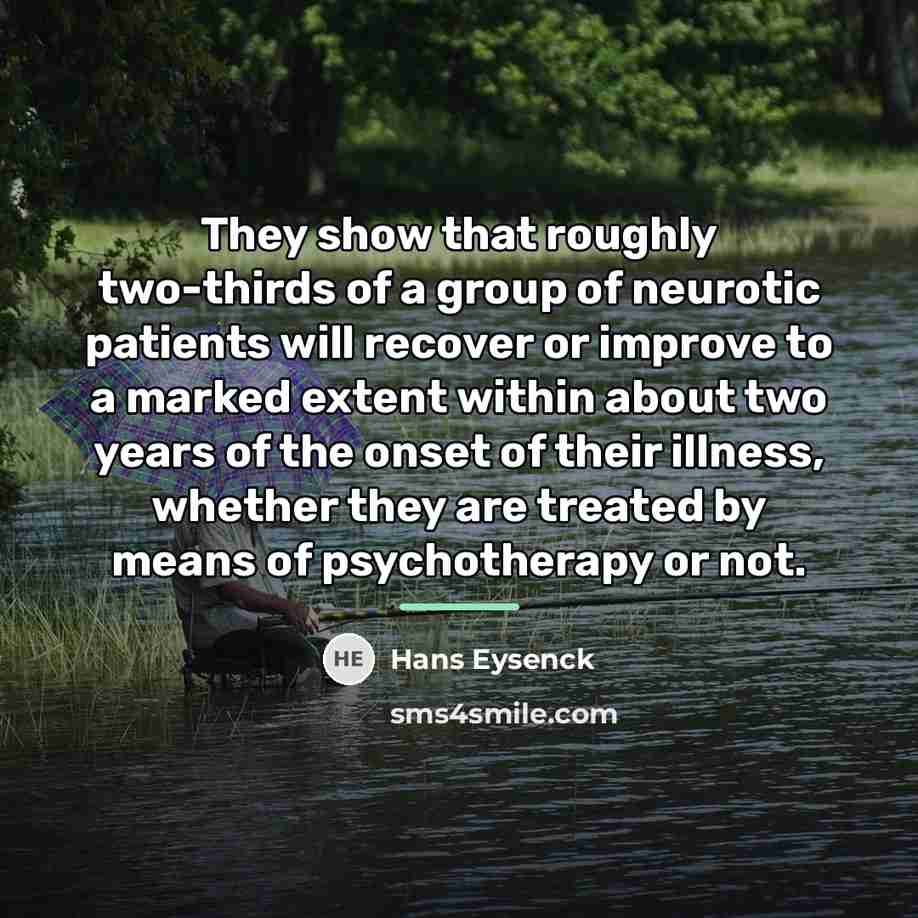 “They show that roughly two-thirds of a group of neurotic…” quote by Hans Eysenck