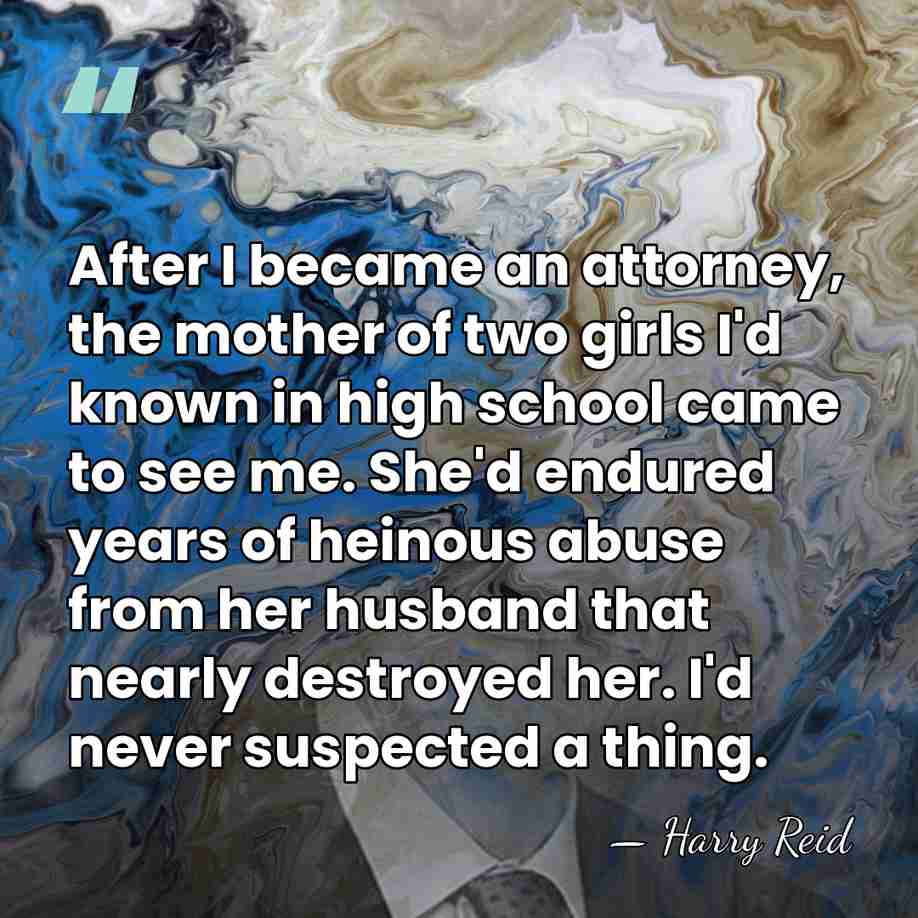 After I became an attorney, the mother of two girls I'd known&hellip; - Harry Reid