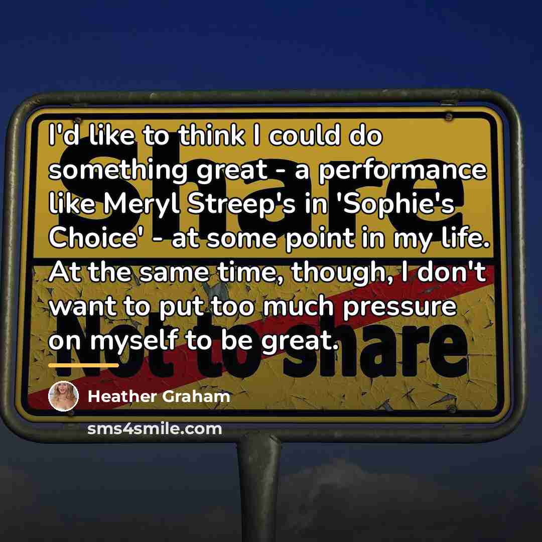 “I'd like to think I could do something great -…” quote by Heather Graham