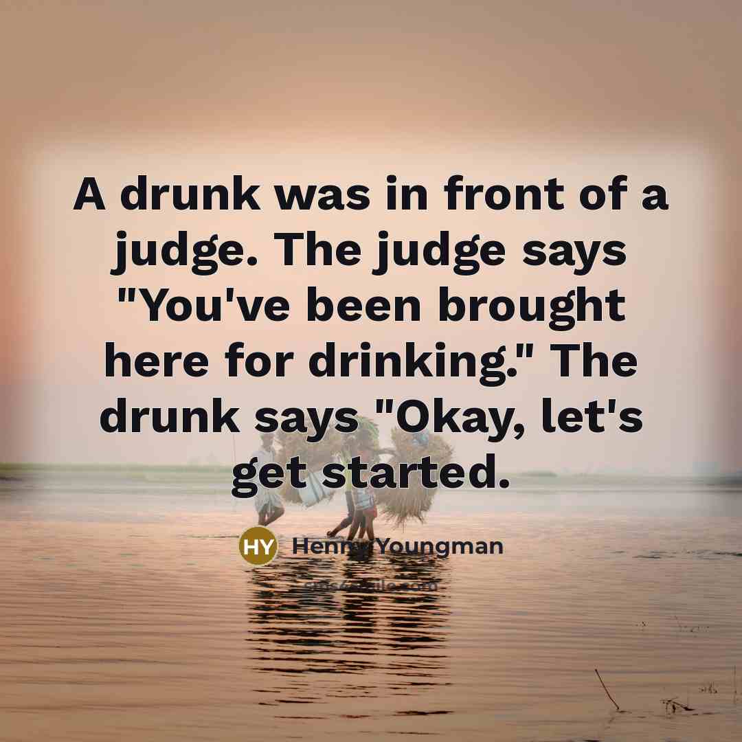 “A drunk was in front of a judge. The judge…” quote by Henny Youngman