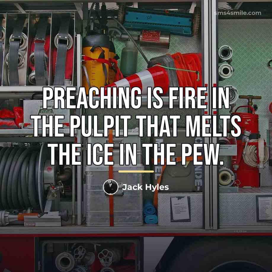 “Preaching is fire in the pulpit that melts the ice…” quote by Jack Hyles
