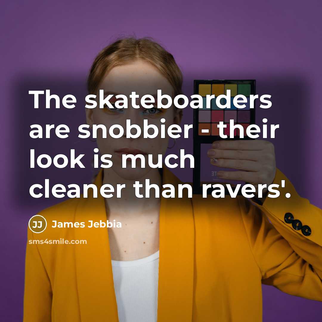 “The skateboarders are snobbier - their look is much cleaner…” quote by James Jebbia