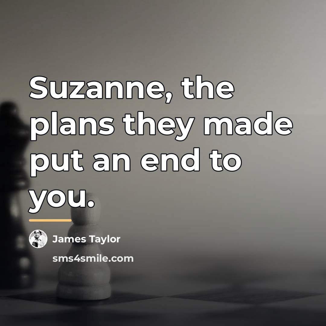 “Suzanne, the plans they made put an end to you.…” quote by James Taylor