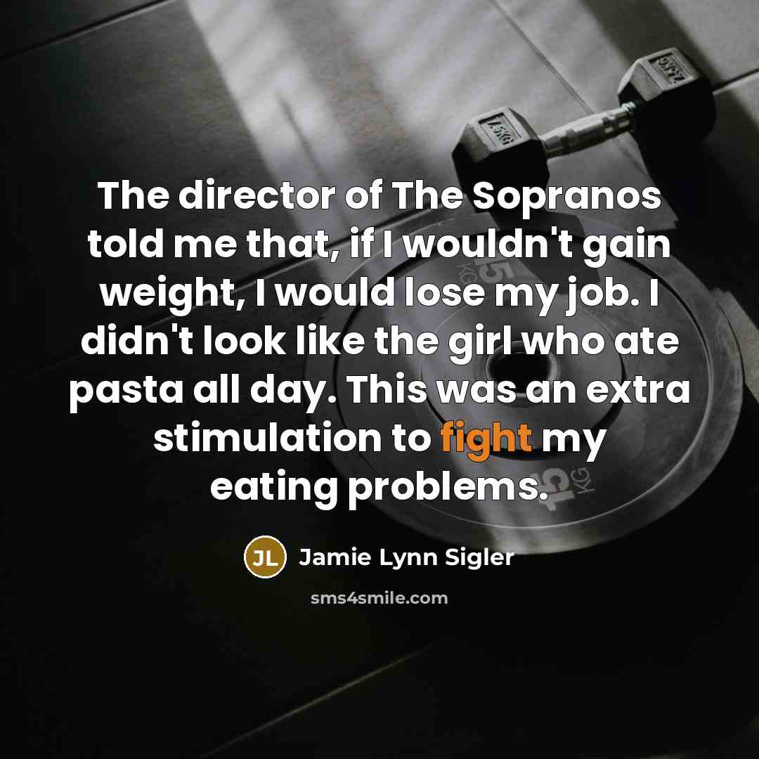 “The director of The Sopranos told me that, if I…” quote by Jamie Lynn Sigler