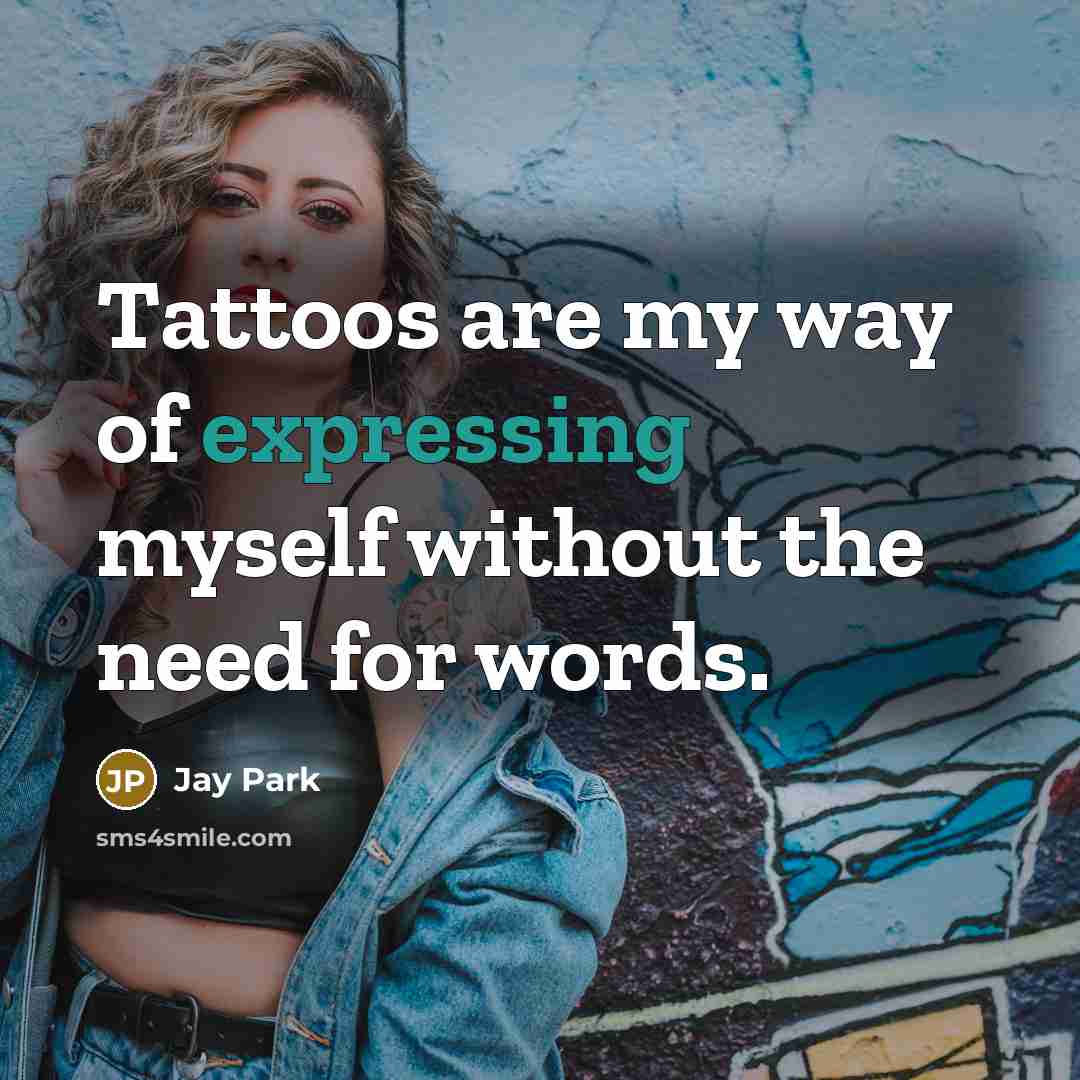 “Tattoos are my way of expressing myself without the need for words.” quote by Jay Park