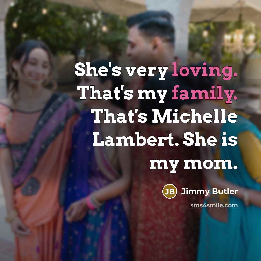 “She's very loving. That's my family. That's Michelle Lambert. She…” quote by Jimmy Butler