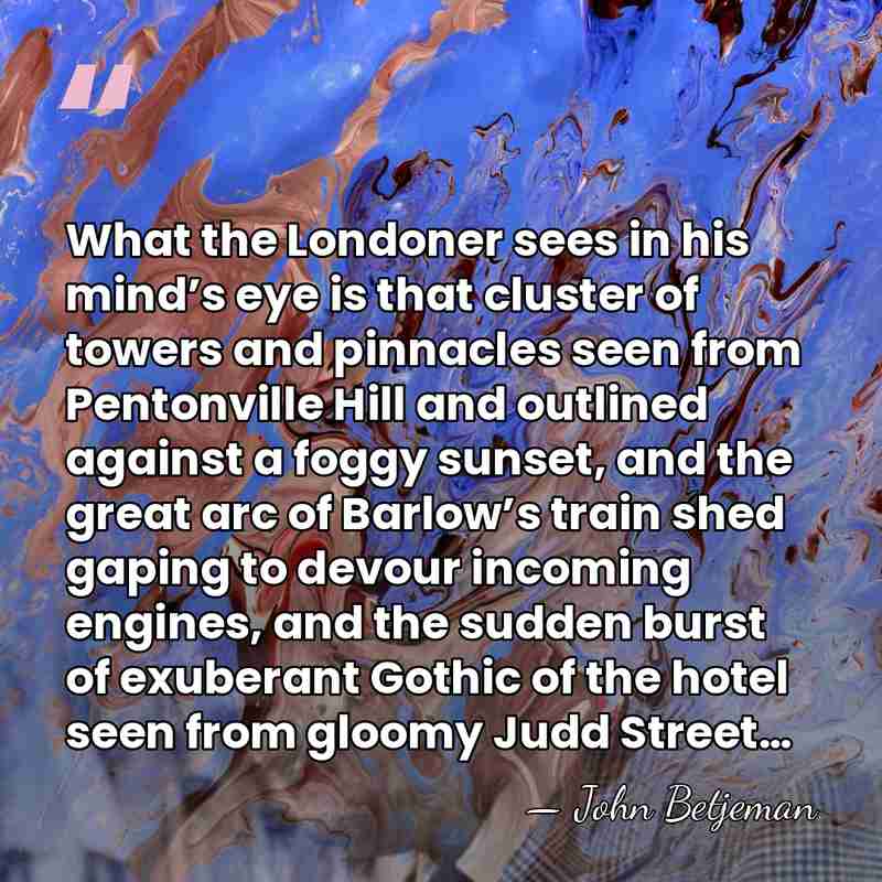 What the Londoner sees in his mind’s eye is that cluster of&hellip; - John Betjeman