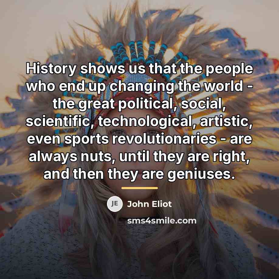 “History shows us that the people who end up changing…” quote by John Eliot