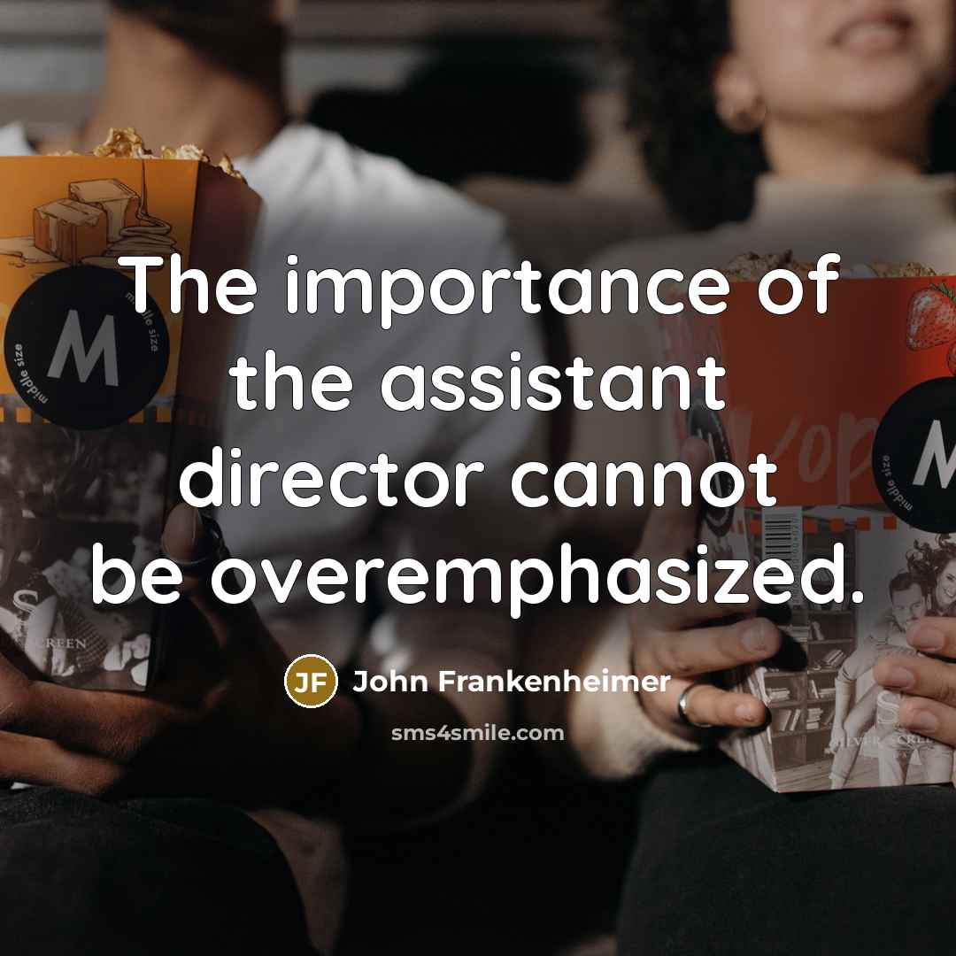 “The importance of the assistant director cannot be overemphasized.…” quote by John Frankenheimer