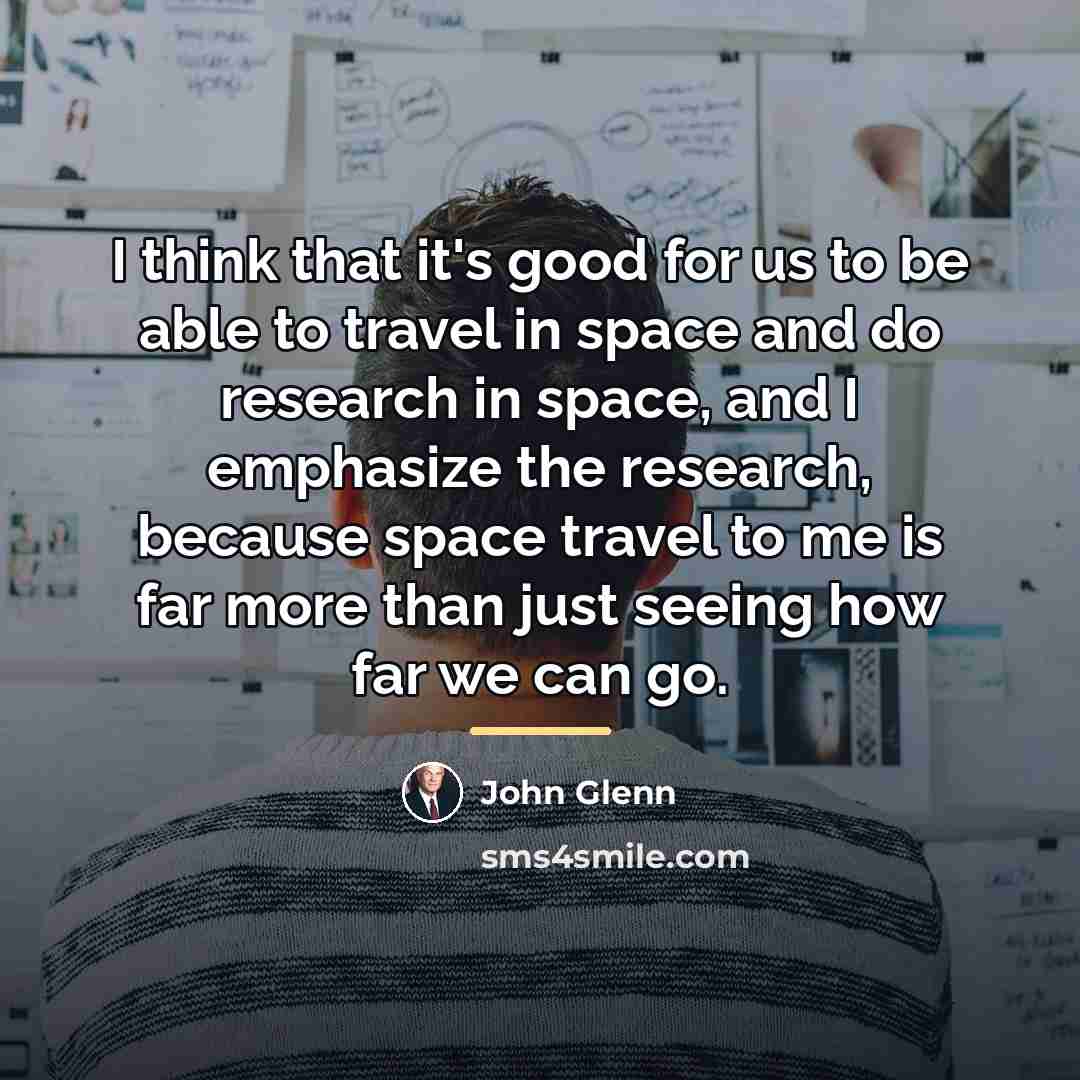 “I think that it's good for us to be able…” quote by John Glenn