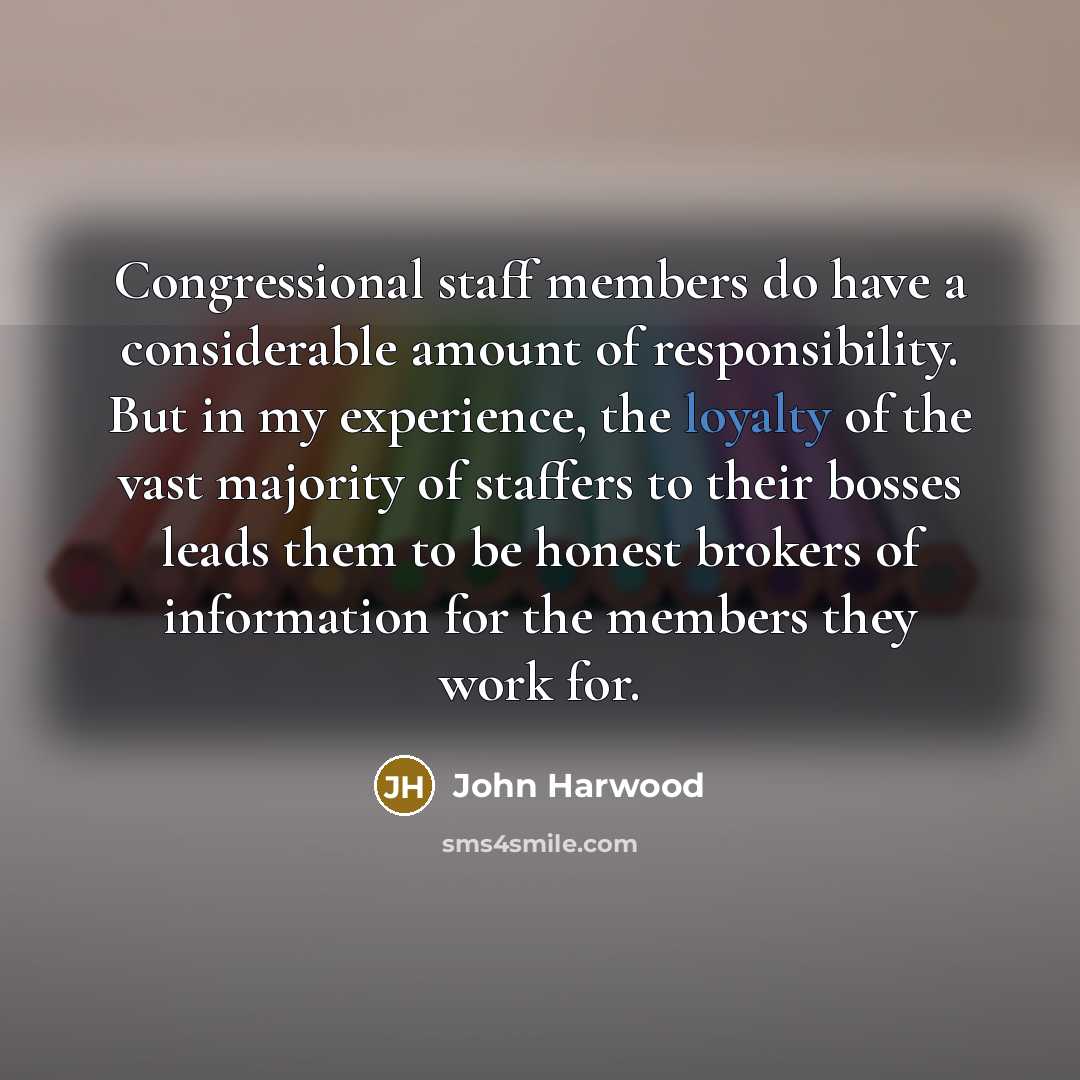 “Congressional staff members do have a considerable amount of responsibility.…” quote by John Harwood