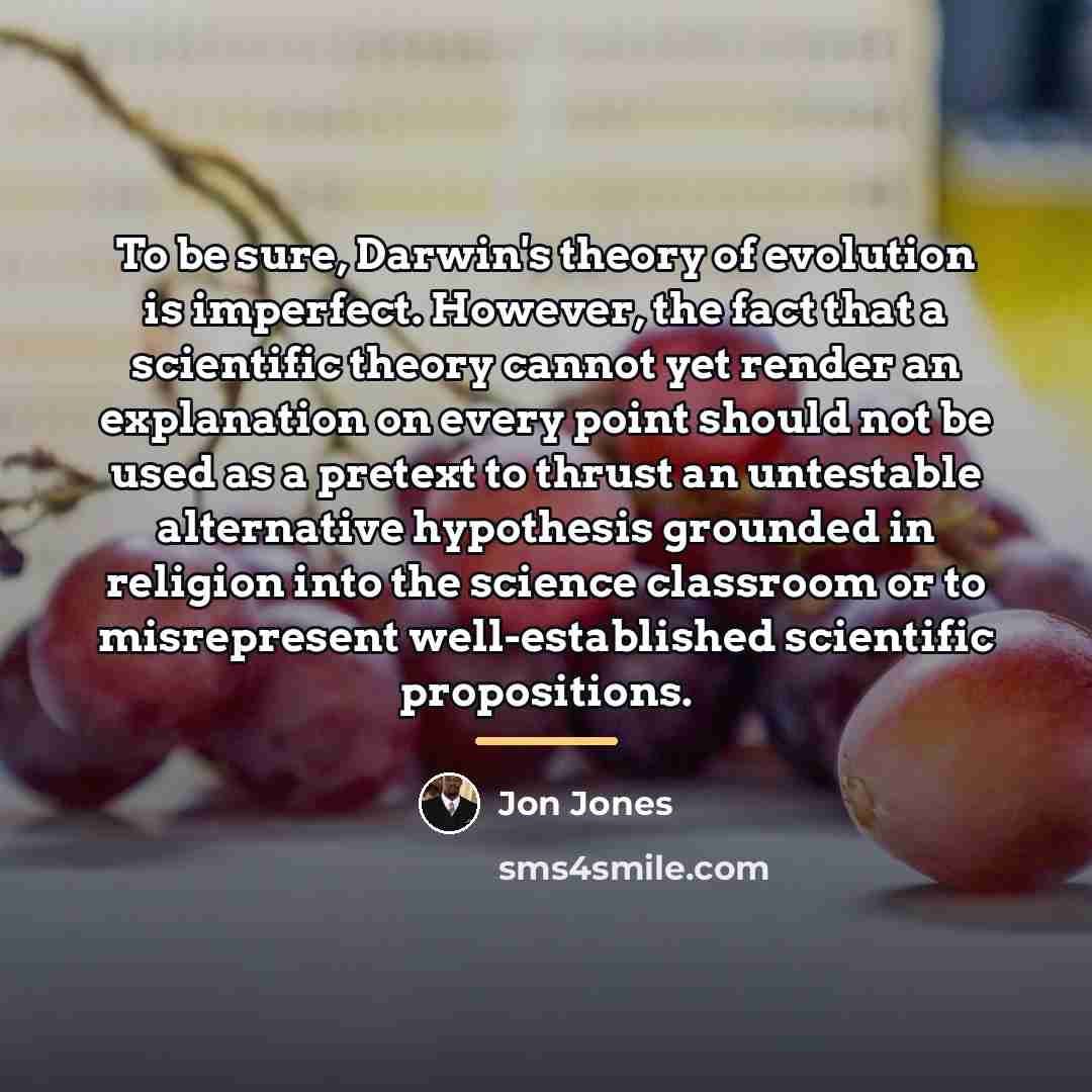 “To be sure, Darwin's theory of evolution is imperfect. However,…” quote by Jon Jones