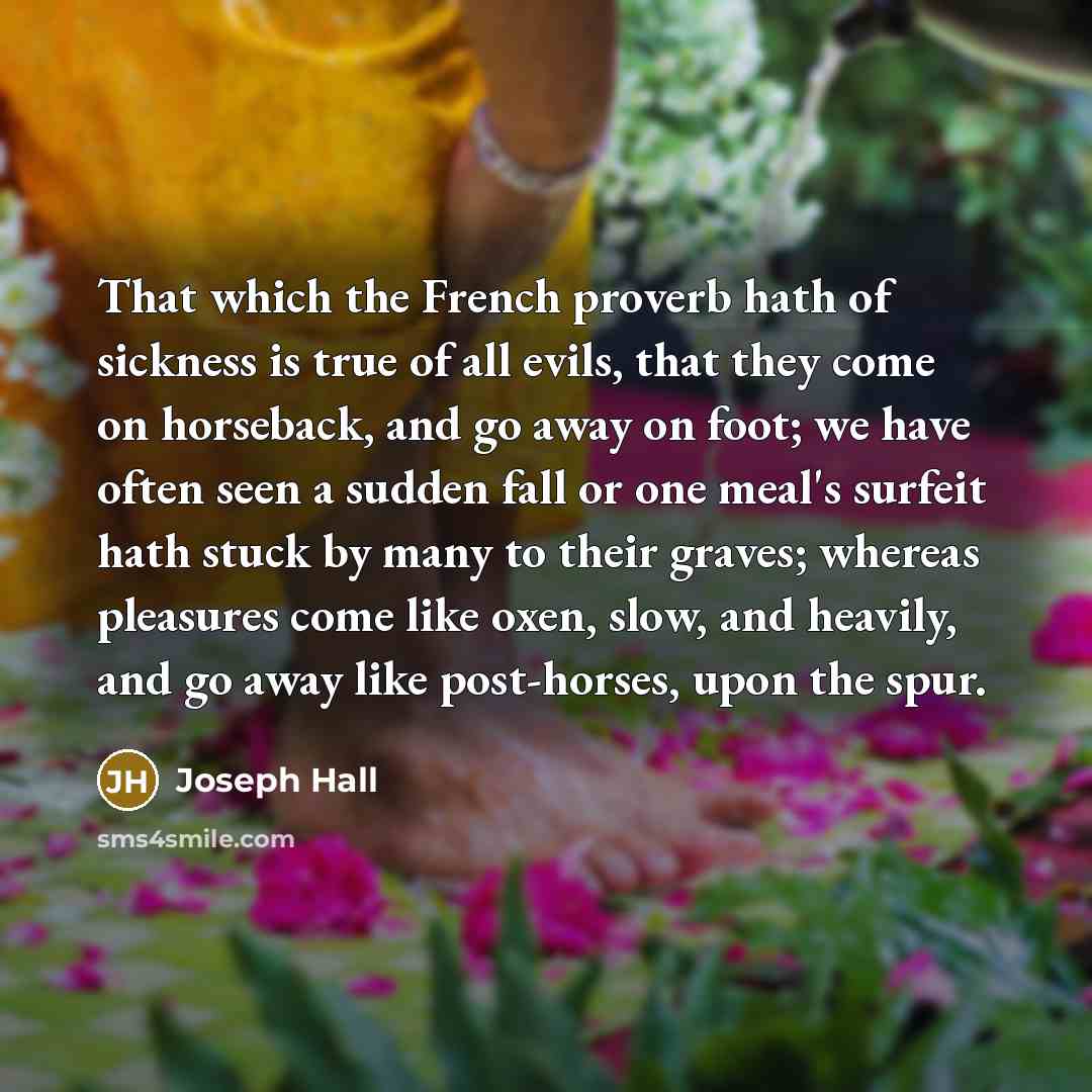 “That which the French proverb hath of sickness is true…” quote by Joseph Hall