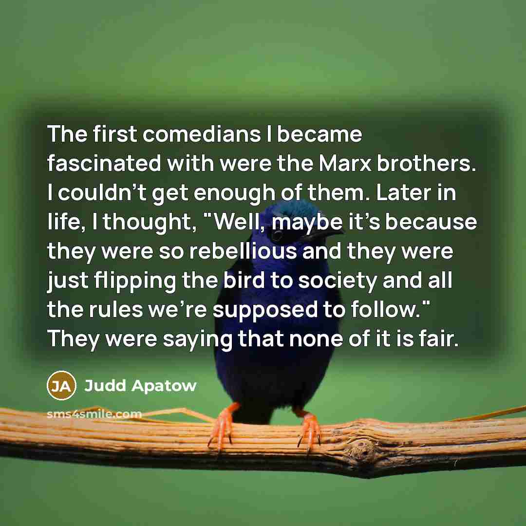 “The first comedians I became fascinated with were the Marx…” quote by Judd Apatow