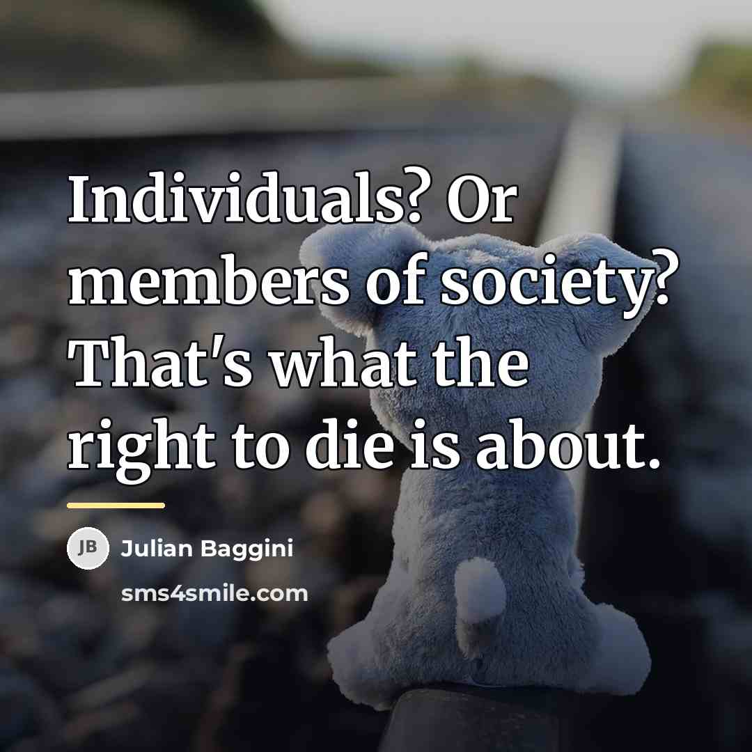 “Individuals? Or members of society? That's what the right to…” quote by Julian Baggini